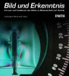 Bild und Erkenntnis: Formen und Funktionen des Bildes in Wissenschaft und Technik